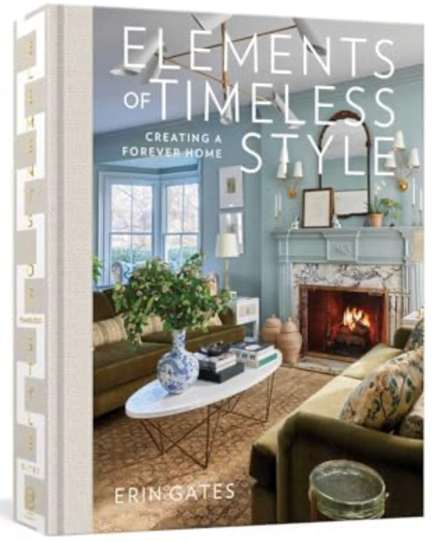 Elements of Timeless Style, Creating A Forever Home by Erin Gates
